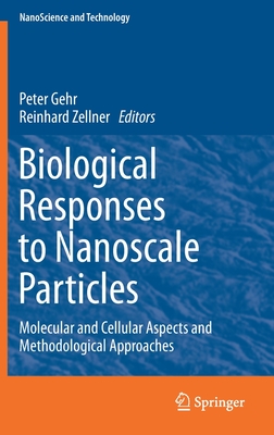 Biological Responses to Nanoscale Particles: Molecular and Cellular Aspects and Methodological Approaches - Gehr, Peter (Editor), and Zellner, Reinhard (Editor)