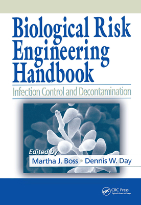 Biological Risk Engineering Handbook: Infection Control and Decontamination - Boss, Martha J (Editor), and Day, Dennis W (Editor)