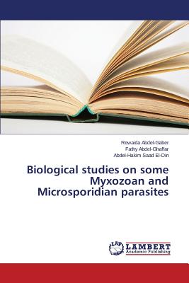 Biological studies on some Myxozoan and Microsporidian parasites - Abdel-Gaber Rewaida, and Abdel-Ghaffar Fathy, and Saad El-Din Abdel-Hakim