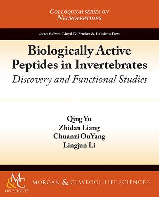 Biologically Active Peptides in Invertebrates: Discovery and Functional Studies - Yu, Qing, and Liang, Zhidan, and Ouyang, Chuanzi