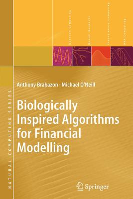 Biologically Inspired Algorithms for Financial Modelling - Brabazon, Anthony, and O'Neill, Michael