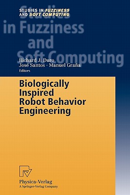 Biologically Inspired Robot Behavior Engineering - Duro, Richard J. (Editor), and Santos, Jose (Editor), and Grana, Manuel (Editor)