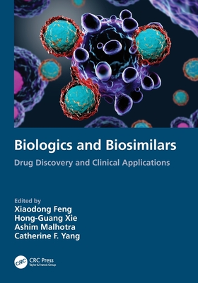 Biologics and Biosimilars: Drug Discovery and Clinical Applications - Feng, Xiaodong (Editor), and Xie, Hong-Guang (Editor), and Malhotra, Ashim (Editor)