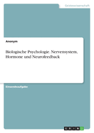 Biologische Psychologie. Nervensystem, Hormone und Neurofeedback
