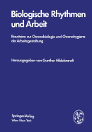 Biologische Rhythmen Und Arbeit: Bausteine Zur Chronobiologie Und Chronohygiene Der Arbeitsgestaltung - Hildebrandt, Gunther (Editor)