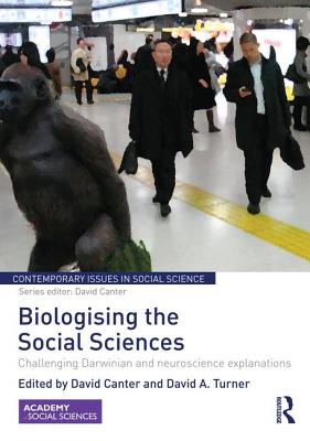 Biologising the Social Sciences: Challenging Darwinian and Neuroscience Explanations - Canter, David (Editor), and Turner, David (Editor)