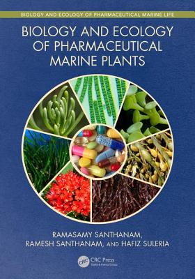 Biology and Ecology of Pharmaceutical Marine Plants - Santhanam, Ramasamy, and Ramesh, Santhanam, and Suleria, Hafiz Ansar Rasul