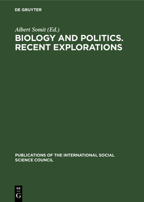 Biology and Politics. Recent Explorations: Papers Presented at the Conference Held in Paris, January 6-8, 1975 - Somit, Albert (Editor)