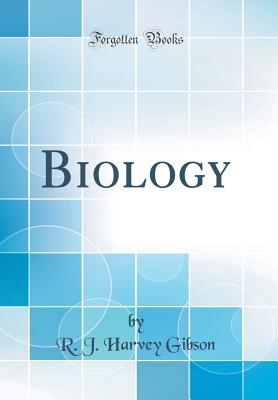 Biology (Classic Reprint) - Gibson, R J Harvey