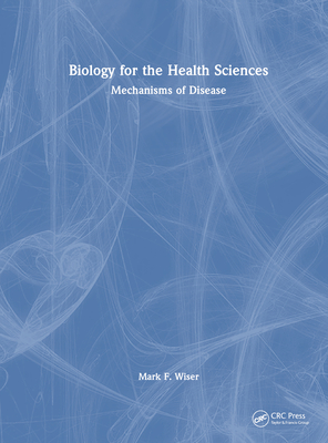 Biology for the Health Sciences: Mechanisms of Disease - Wiser, Mark F