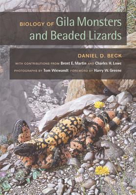 Biology of Gila Monsters and Beaded Lizards - Beck, Daniel D, and Greene, Harry W (Foreword by), and Martin, Brent E (Contributions by)