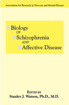 Biology of Schizophrenia and Affective Disease - Watson, Stanley J (Editor), and Association for Research in Nervous and Mental Disease