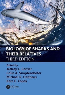 Biology of Sharks and Their Relatives - Carrier, Jeffrey C (Editor), and Simpfendorfer, Colin A (Editor), and Heithaus, Michael R (Editor)