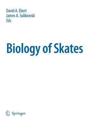 Biology of Skates - Ebert, David A. (Editor), and Sulikowski, James (Editor)