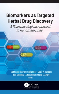 Biomarkers as Targeted Herbal Drug Discovery: A Pharmacological Approach to Nanomedicines - Rahman, Mahfoozur (Editor), and Beg, Sarwar (Editor), and Zamzami, Mazin A. (Editor)