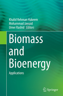 Biomass and Bioenergy: Applications - Hakeem, Khalid Rehman (Editor), and Jawaid, Mohammad (Editor), and Rashid, Umer (Editor)