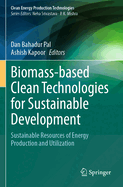 Biomass-based Clean Technologies for Sustainable Development: Sustainable Resources of Energy Production and Utilization