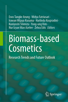 Biomass-Based Cosmetics: Research Trends and Future Outlook - Arung, Enos Tangke (Editor), and Fatriasari, Widya (Editor), and Kusuma, Irawan Wijaya (Editor)