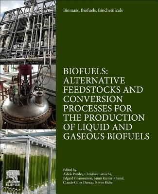 Biomass, Biofuels, Biochemicals: Biofuels: Alternative Feedstocks and Conversion Processes for the Production of Liquid and Gaseous Biofuels - Pandey, Ashok (Editor), and Larroche, Christian (Editor), and Gnansounou, Edgard (Editor)