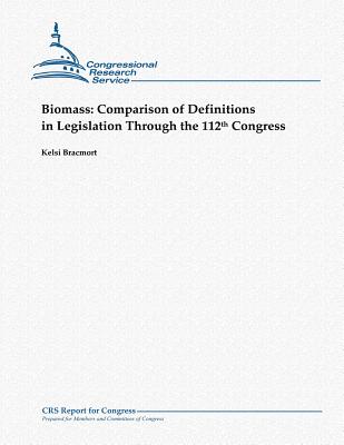 Biomass: Comparison of Definitions in Legislation Through the 112th Congress - Bracmort, Kelsi