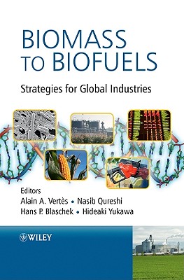 Biomass to Biofuels: Strategies for Global Industries - Vertes, Alain A (Editor), and Qureshi, Nasib (Editor), and Yukawa, Hideaki (Editor)