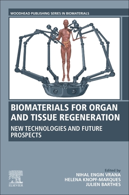 Biomaterials for Organ and Tissue Regeneration: New Technologies and Future Prospects - Vrana, Nihal (Editor), and Knopf-Marques, Helena (Editor), and Barthes, Julien (Editor)