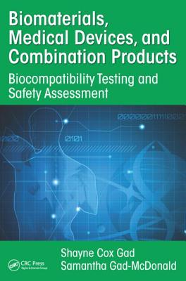 Biomaterials, Medical Devices, and Combination Products: Biocompatibility Testing and Safety Assessment - Gad, Shayne Cox, and Gad-McDonald, Samantha