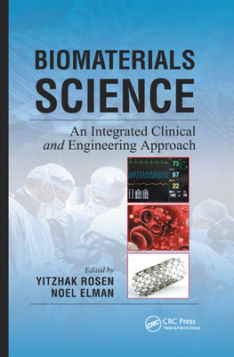 Biomaterials Science: An Integrated Clinical and Engineering Approach - Rosen, Yitzhak (Editor), and Elman, Noel (Editor)