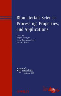 Biomaterials Science: Processing, Properties, and Applications - Narayan, Roger (Editor), and Bandyopadhyay, Amit (Editor), and Bose, Susmita (Editor)