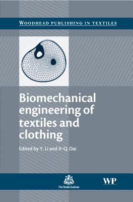 Biomechanical Engineering of Textiles and Clothing - Li, Yan (Editor), and X-Q Dai, D (Editor)