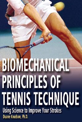 Biomechanical Principles of Tennis Technique: Using Science to Improve Your Strokes - Knudson, Duane, PhD