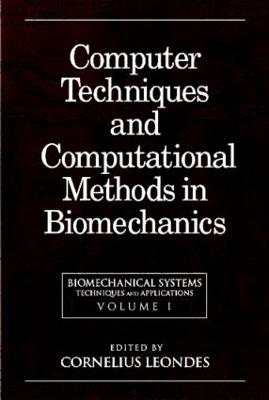 Biomechanical Systems: Techniques and Applications, Volume I: Computer Techniques and Computational Methods in Biomechanics - Leondes, Cornelius T (Editor)