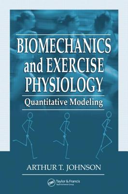 Biomechanics and Exercise Physiology: Quantitative Modeling - Johnson, Arthur T