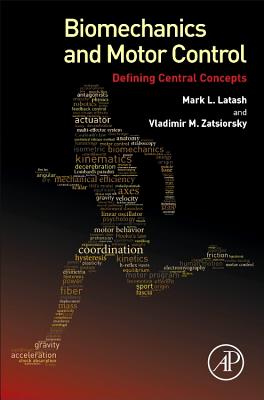 Biomechanics and Motor Control: Defining Central Concepts - Latash, Mark L, and Zatsiorsky, Vladimir, Dr.