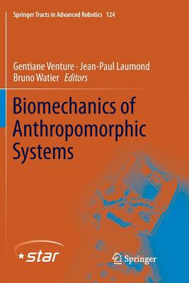 Biomechanics of Anthropomorphic Systems - Venture, Gentiane (Editor), and Laumond, Jean-Paul (Editor), and Watier, Bruno (Editor)