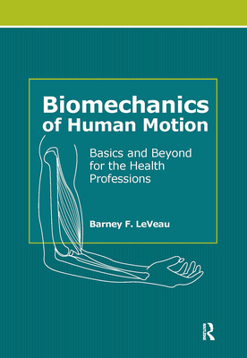 Biomechanics of Human Motion: Basics and Beyond for the Health Professions - Leveau, Barney