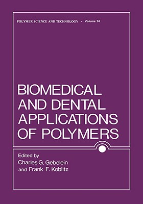 Biomedical and Dental Applications of Polymers - Gebelein, Charles, and Koblitz, F