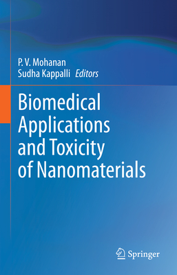 Biomedical Applications and Toxicity of Nanomaterials - Mohanan, P. V. (Editor), and Kappalli, Sudha (Editor)