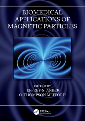 Biomedical Applications of Magnetic Particles - Anker, Jeffrey N (Editor), and Mefford, O Thompson (Editor)