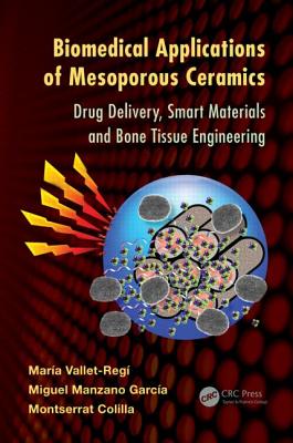 Biomedical Applications of Mesoporous Ceramics: Drug Delivery, Smart Materials and Bone Tissue Engineering - Vallet-Reg, Mara, and Garca, Miguel Manzano, and Colilla, Montserrat