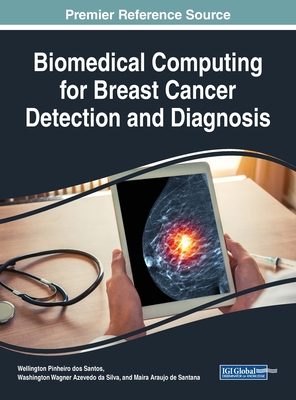 Biomedical Computing for Breast Cancer Detection and Diagnosis - Pinheiro Dos Santos, Wellington (Editor), and Azevedo Da Silva, Washington Wagner (Editor), and de Santana, Maira Araujo...