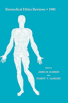 Biomedical Ethics Reviews  1990 - Humber, James M. (Editor), and Almeder, Robert F. (Editor)