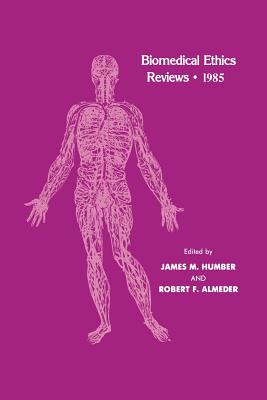 Biomedical Ethics Reviews - 1985 - Humber, James M (Editor), and Almeder, Robert F (Editor)