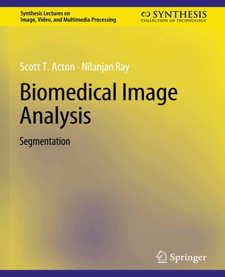 Biomedical Image Analysis: Segmentation - Acton, Scott, and Ray, Nilanjan