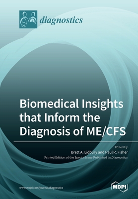 Biomedical Insights that Inform the Diagnosis of ME/CFS - Lidbury, Brett A (Guest editor), and Fisher, Paul R (Guest editor)