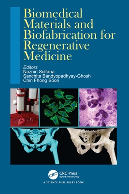 Biomedical Materials and Biofabrication for Regenerative Medicine - Sultana, Naznin (Editor), and Bandyopadhyay-Ghosh, Sanchita (Editor), and Soon, Chin Fhong (Editor)