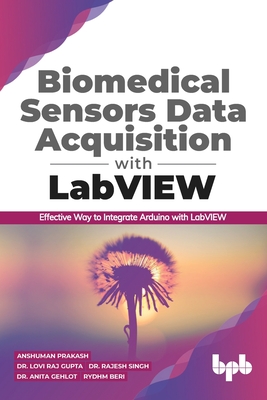 Biomedical Sensors Data Acquisition with LabVIEW: Effective Way to Integrate Arduino with LabView (English Edition) - Gupta, Lovi Raj, and Gupta, Rajesh, and Gehlot, Anita