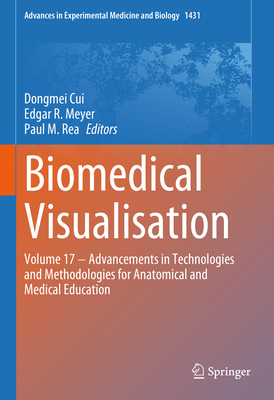Biomedical Visualisation: Volume 17 - Advancements in Technologies and Methodologies for Anatomical and Medical Education - Cui, Dongmei (Editor), and Meyer, Edgar R. (Editor), and Rea, Paul M. (Editor)