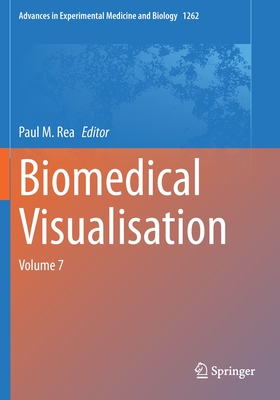 Biomedical Visualisation: Volume 7 - Rea, Paul M (Editor)