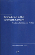 Biomedicine in the Twentieth Century: Practices, Policies, and Politics - Hannaway, Caroline (Editor)